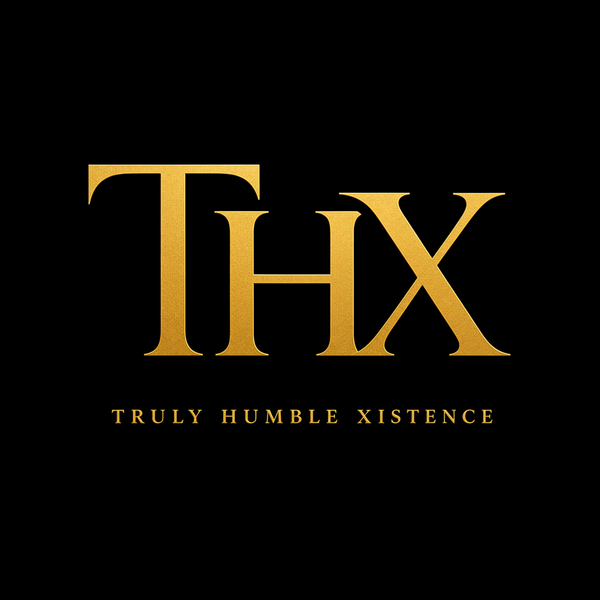 THX | Truly Humble Xistence